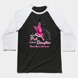 I Wear Pink For My Daughter Breast Cancer Daughter Support Baseball T-Shirt